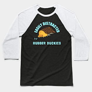 Easily Distracted By Rubber Duckies Baseball T-Shirt